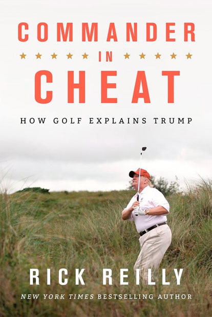 10: RICK REILLY – COMMANDER IN CHEAT COMMANDER IN CHEAT - HOW GOLF EXPLAINS TRUMP